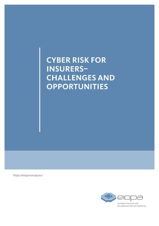 CYBER RISK FOR
INSURERS–
CHALLENGES AND
OPPORTUNITIES
https://eiopa.europa.eu/
 