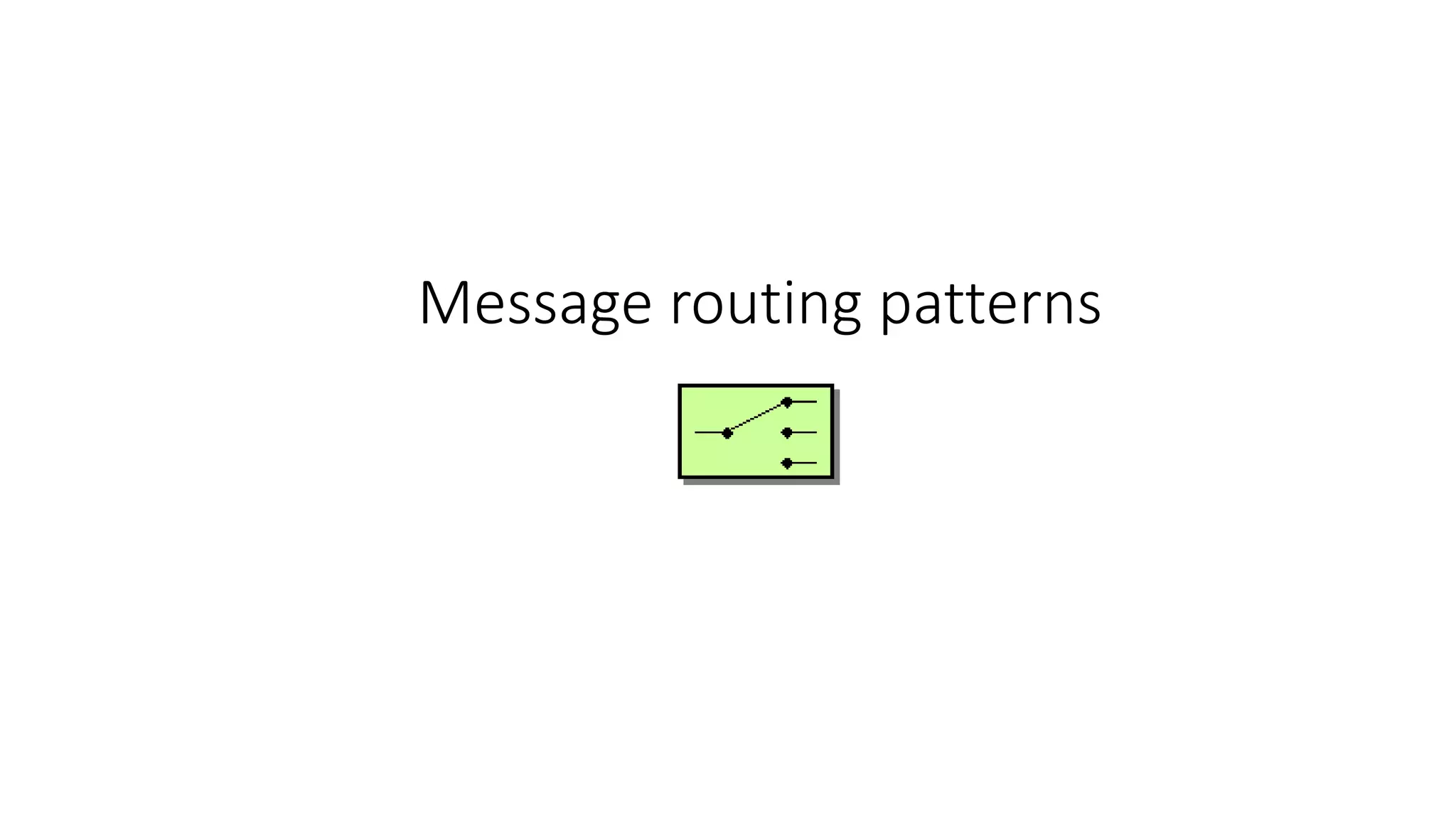 Message routing patterns
 