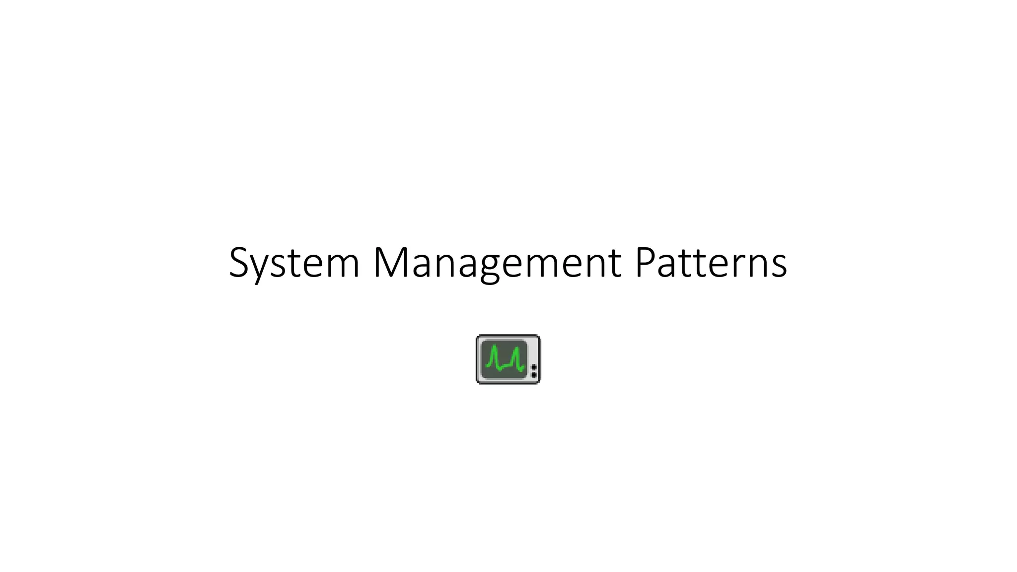 System Management Patterns
 