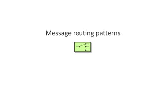 Message routing patterns
 