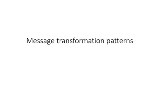 Message transformation patterns
 