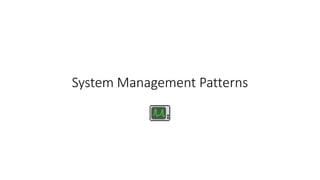 System Management Patterns
 