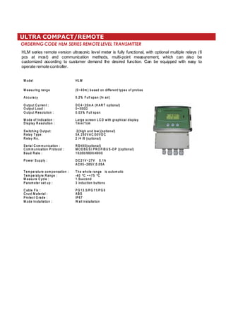 ORDERING CODE HLM SERIES REMOTELEVEL TRANSMITTER
ULTRA COMPACT/REMOTE
                   
               
!                 
   

 4+,1


   


 ,(79603.6(3.,

 **96(* 

98598 966,38@ 
985984(+@ 
98598 ,74198043@ 

 4+,4-3+0*(8043@ 
 0751( ,74198043@ 

# : 08*/03. 98598
 ,1($ 5,
 ,1( 4

# ,60(1 42 2 930*(8043@ 
 42 2 930*(8043! 6484*41@  
 (9+ (8,@ 

! 4: ,6# 9551@ 


$ ,2 5,6(896,*42 5,37(8043@ 
$ ,2 5,6(896, (3.,@ 
 ,(796, *1,@ 
! (6(2 ,8,67,895@ 

 ()1, 0;@ 
 6978 (8,60(1@ 
! 648,*8 6(+,@ 
 4+,378(11(8043@ 
 



 = 2 )(7,+43+0--,6,3885,74-564),7

   91175(33(06

  = 2     $ 458043(1
= ? 
   91175(3

(6.,7*6,,3  : 08/.6(5/0*(1+0751(
2 2 *2 

 /0./(3+14: 458043(1
         
  458043(1

 # 458043(1
   % # !    % #  ! 458043(1
   

   =     
  =     

$ /,: /41,6(3.,07(9842 (80*
   =   
7,*43+
03+9*8043)988437

!   !  !  
  # 
! 
' (110378(11(8043 






 