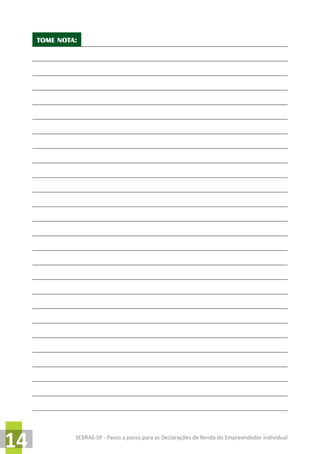 SEBRAE-SP - Passo a passo para as Declarações de Renda do Empreendedor Individual
14
TOME NOTA:
 
