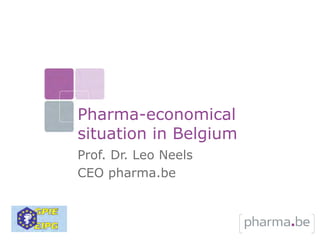 Pharma-economical
situation in Belgium
Prof. Dr. Leo Neels
CEO pharma.be
 