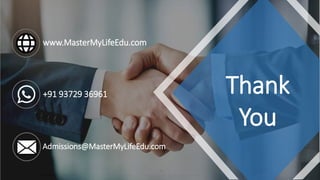 MasterMyLife EQ Education MML ICF CCE - MasterClass for Coaches Workshop Series
48
Thank
You
www.MasterMyLifeEdu.com
+91 93729 36961
Admissions@MasterMyLifeEdu.com
 