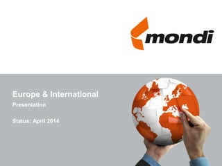 Europe & International
Presentation
Status: April 2014
 