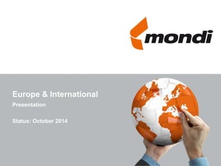 Europe & International 
Presentation 
Status: October 2014  