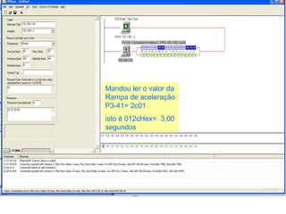Mandou ler o valor da 
Rampa de aceleração 
P3-41= 2c01 
isto é 012cHex= 3,00 
segundos 
 