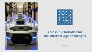 July ‘18
Accessible Robotics for
the Internet Age challenges
 
