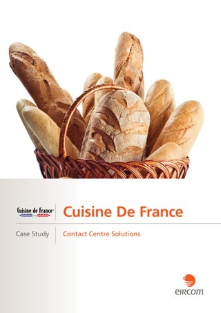 Cuisine De France
Case Study   Contact Centre Solutions
 