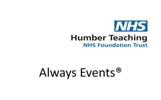 Caring, Learning and Growing
Humbernhsft
www.humber.nhs.uk
Co-production and Patient Experience
Using Always event® framew...