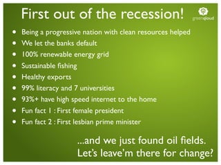 First out of the recession!                              greenqloud


•   Being a progressive nation with clean resources ...
