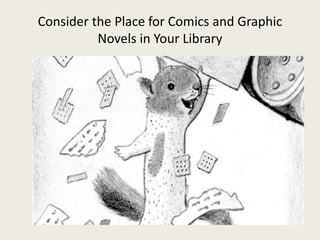 Consider the Place for Comics and Graphic
Novels in Your Library
 