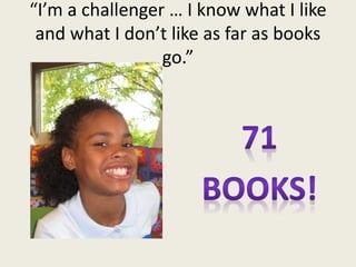 “I’m a challenger … I know what I like
and what I don’t like as far as books
go.”
 