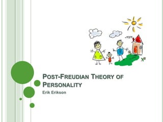 POST-FREUDIAN THEORY OF
PERSONALITY
Erik Erikson
 