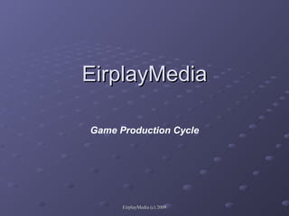 EirplayMedia Game Production Cycle 