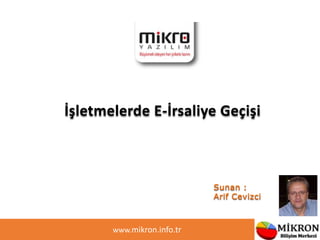 www.mikron.info.tr
İşletmelerde E-İrsaliye Geçişi
 