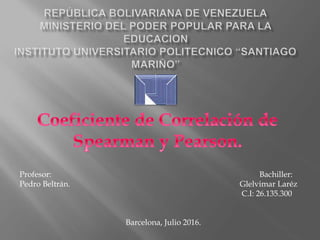 Profesor: Bachiller:
Pedro Beltrán. Glelvimar Laréz
C.I: 26.135.300
Barcelona, Julio 2016.
 