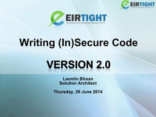 Writing (In)Secure Code
Leontin Bîrsan
Solution Architect
Thursday, 26 June 2014
 