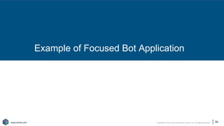 Copyright © 2021 Earley Information Science, Inc. All Rights Reserved.
www.earley.com
www.earley.com
Example of Focused Bot Application
56
 
