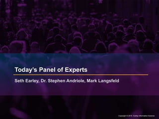Copyright © 2015 Earley Information Science8 Copyright © 2015 Earley Information Science
Today’s Panel of Experts
Seth Earley, Dr. Stephen Andriole, Mark Langsfeld
 