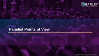 Copyright © 2015 Earley Information Science16
Copyright © 2015 Earley Information Science
Panelist Points of View
 