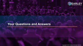 Copyright © 2015 Earley Information Science37
Copyright © 2015 Earley Information Science
Your Questions and Answers
 