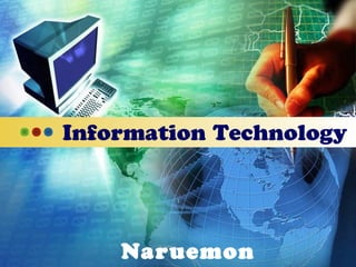 Information Technology
Naruemon
 