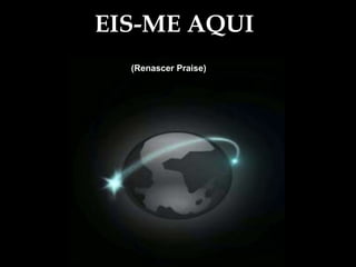 EIS-ME AQUI(Renascer Praise)