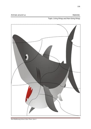 Ban Makkhaeng School, Udon Thani Area 1 
158 
Animals around us Materials Topic: Living things and Non-living things 
 