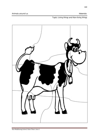 Ban Makkhaeng School, Udon Thani Area 1 
160 
Animals around us Materials Topic: Living things and Non-living things 
 