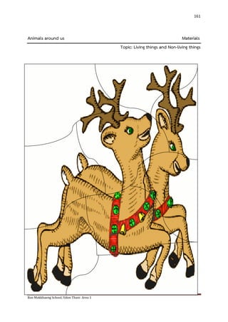 Ban Makkhaeng School, Udon Thani Area 1 
161 
Animals around us Materials Topic: Living things and Non-living things 
 