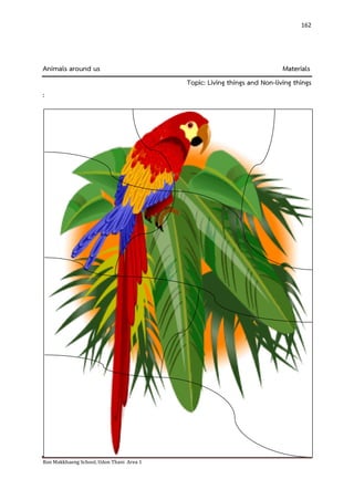 Ban Makkhaeng School, Udon Thani Area 1 
162 
Animals around us Materials Topic: Living things and Non-living things : 
 
