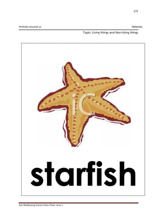 Ban Makkhaeng School, Udon Thani Area 1 
175 
Animals around us Materials Topic: Living things and Non-living things 
 