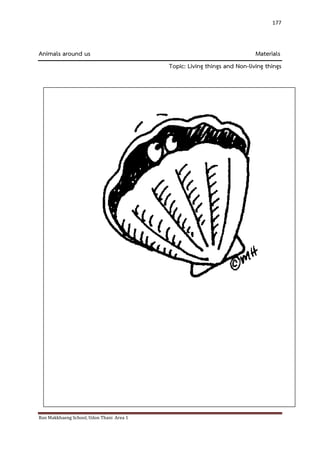 Ban Makkhaeng School, Udon Thani Area 1 
177 
Animals around us Materials Topic: Living things and Non-living things 
 