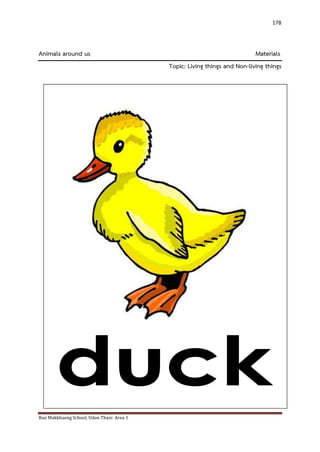 Ban Makkhaeng School, Udon Thani Area 1 
178 
Animals around us Materials Topic: Living things and Non-living things 
 