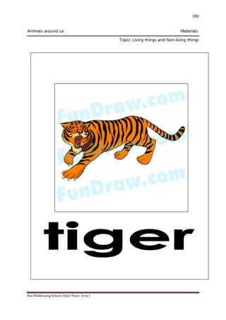 Ban Makkhaeng School, Udon Thani Area 1 
180 
Animals around us Materials Topic: Living things and Non-living things 
 