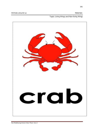 Ban Makkhaeng School, Udon Thani Area 1 
181 
Animals around us Materials Topic: Living things and Non-living things 
 