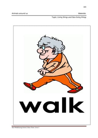 Ban Makkhaeng School, Udon Thani Area 1 
183 
Animals around us Materials Topic: Living things and Non-living things 
 