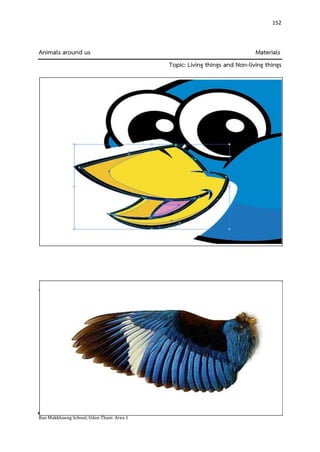 Ban Makkhaeng School, Udon Thani Area 1 
152 
Animals around us Materials Topic: Living things and Non-living things 
www.gomediazine.com/tutorials/dr.  