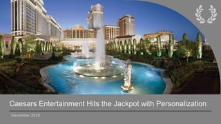 Caesars Entertainment Hits the Jackpot with Personalization
December 2019
 