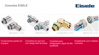 Conexões EISELE
Componentes padrão em
4 grupos
Conexões em aço inox
com design fácil de limpar
Conexões para
refrigeração ...