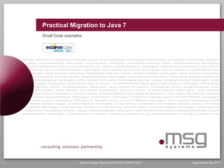 Practical Migration to Java 7
    Small Code examples




1                     Markus Eisele, Oracle ACE Director FMW & SOA   msg systems ag, 2011
 
