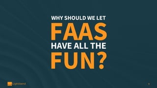 WHY SHOULD WE LET
FAASHAVE ALL THE
FUN?
9
 