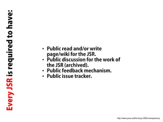 •
•
•
•
http://www.java.net/form/jcp-2829-transparency
 