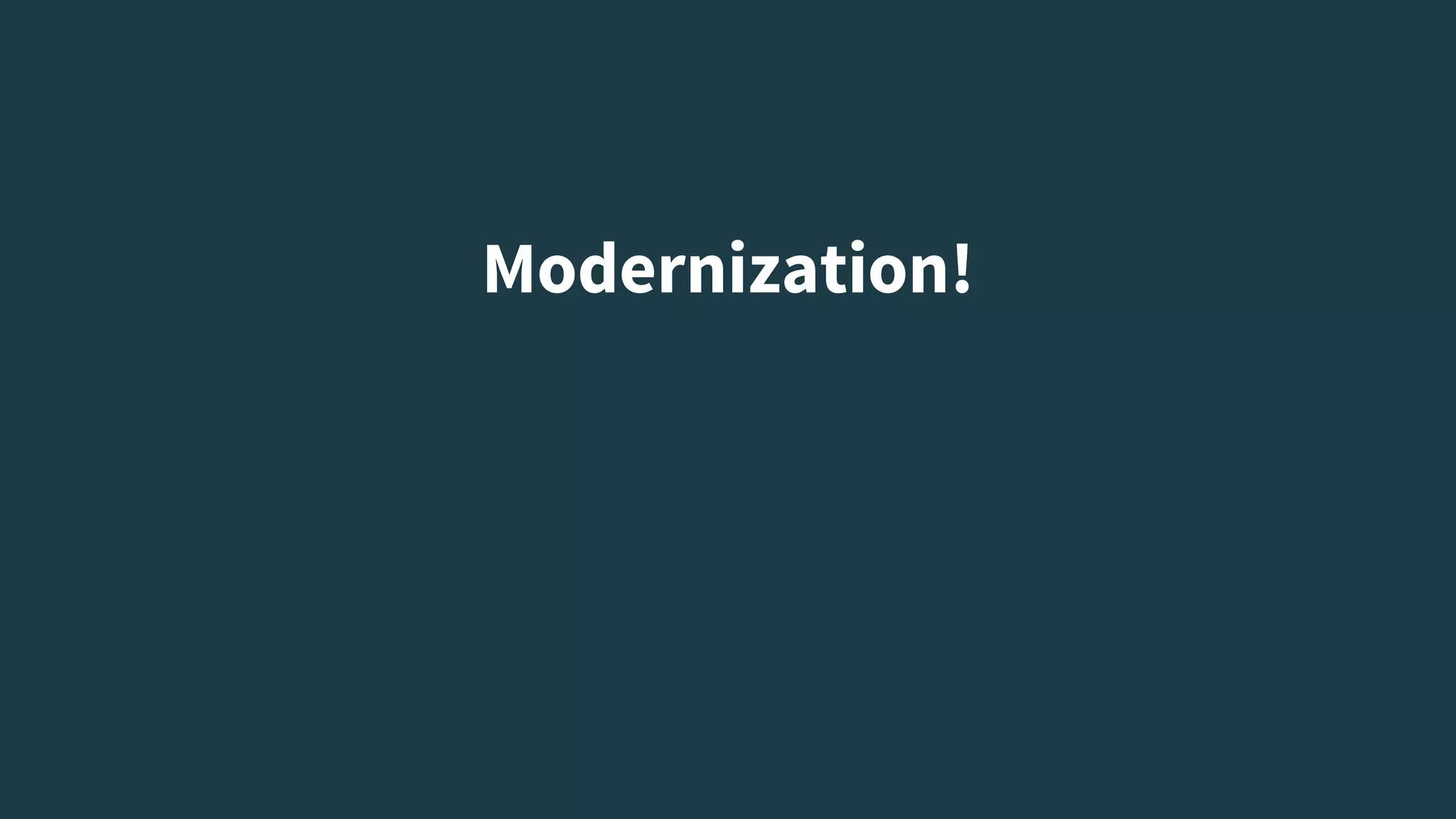 Modernization!
 