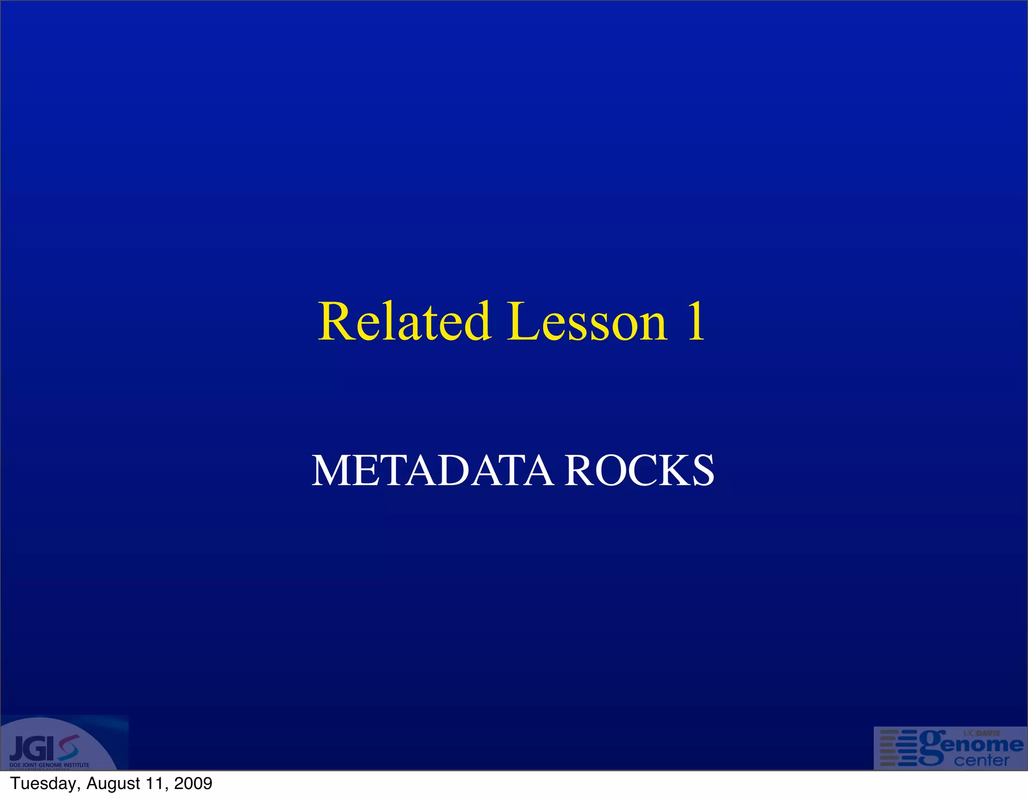 Related Lesson 1

                           METADATA ROCKS




Tuesday, August 11, 2009
 