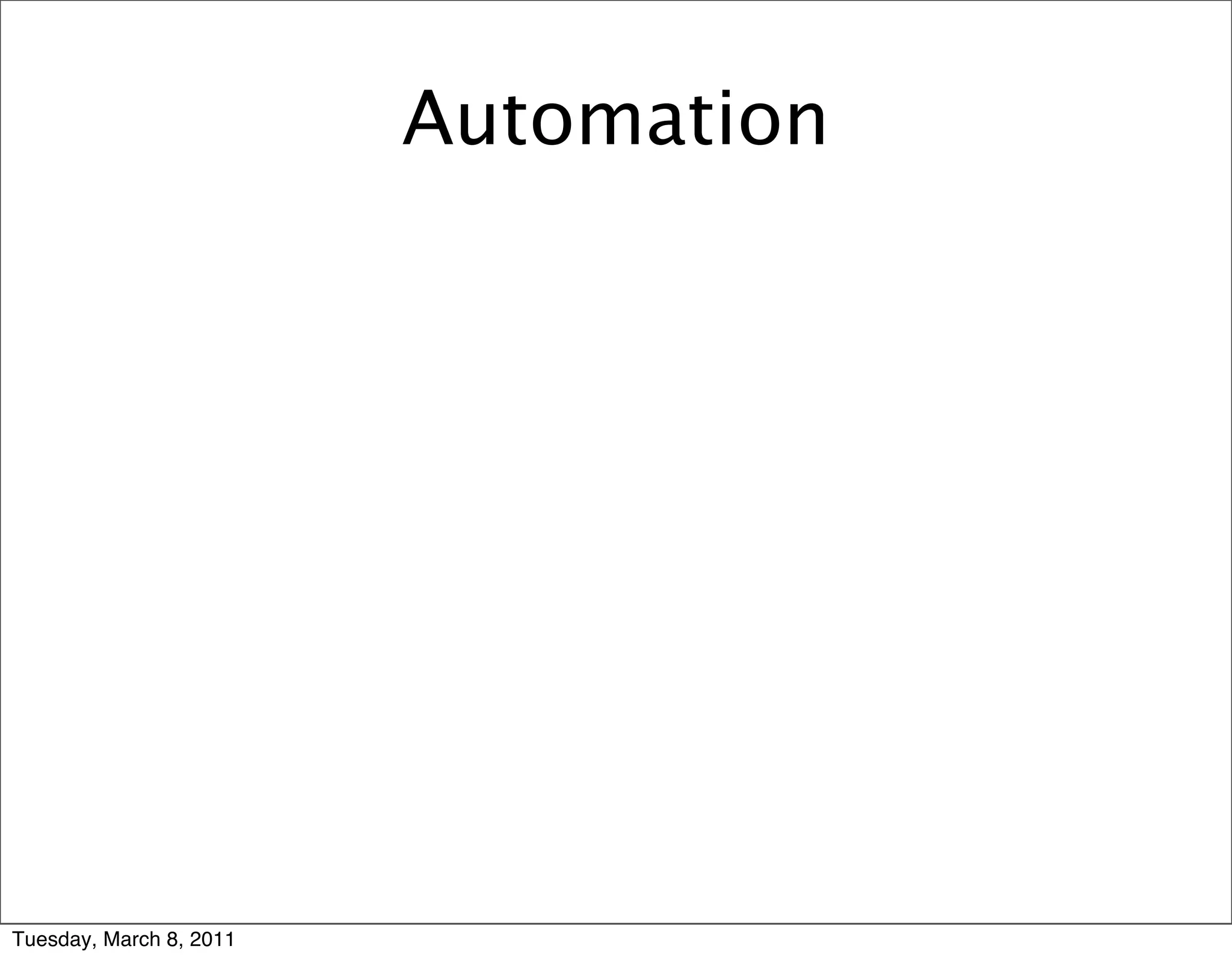 Automation




Tuesday, March 8, 2011
 
