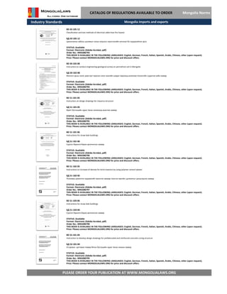 Industry Standards
CATALOG OF REGULATIONS AVAILABLE TO ORDER Mongolia Norms
BD 50-102-08
Instruction to conduct engineering-geological survey on permafrost soil in Mongolia
БД 50-102-08
Монгол орны нутаг дэвсгэрт тархсан олон жилийн цэвдэг хөрсөнд инженер-геологийн судалгаа хийх заавар
STATUS: Available
Format: Electronic (Adobe Acrobat, pdf)
Order No.: MN3286794
THIS BOOK IS AVAILABLE IN THE FOLLOWING LANGUAGES: English, German, French, Italian, Spanish, Arabic, Chinese, other (upon request).
Price: Please contact MONGOLIALAWS.ORG for price and discount offers.
BD 43-105-12
Classification and test methods of electrical cable lines fire hazard.
БД 43-105-12
Цахилгааны кабель шугамын галын аюулын зэрэглэлийн ангилал ба тодорхойлох арга.
STATUS: Available
Format: Electronic (Adobe Acrobat, pdf)
Order No.: MN3286793
THIS BOOK IS AVAILABLE IN THE FOLLOWING LANGUAGES: English, German, French, Italian, Spanish, Arabic, Chinese, other (upon request).
Price: Please contact MONGOLIALAWS.ORG for price and discount offers.
Mongolia imports and exports
BD 51-101-05
Instruction on design drawings for masonry structure
БД 51-101-05
Өрөгт бүтээцийн зураг төсөл зохиоход ашиглах заавар
STATUS: Available
Format: Electronic (Adobe Acrobat, pdf)
Order No.: MN3286795
THIS BOOK IS AVAILABLE IN THE FOLLOWING LANGUAGES: English, German, French, Italian, Spanish, Arabic, Chinese, other (upon request).
Price: Please contact MONGOLIALAWS.ORG for price and discount offers.
BD 51-101-06
Instructions for straw bale buildings
БД 51-101-06
Сүрлэн барилга барих аргачилсан заавар
STATUS: Available
Format: Electronic (Adobe Acrobat, pdf)
Order No.: MN3286796
THIS BOOK IS AVAILABLE IN THE FOLLOWING LANGUAGES: English, German, French, Italian, Spanish, Arabic, Chinese, other (upon request).
Price: Please contact MONGOLIALAWS.ORG for price and discount offers.
BD 51-102-05
Instructions on increase of density for brick-masonry by using polymer cement plaster
БД 51-102-05
Полимер цементэн зуурмагийг хэрэглэх замаар тоосгон өргийн цулжилтыг дээшлүүлэх заавар
STATUS: Available
Format: Electronic (Adobe Acrobat, pdf)
Order No.: MN3286797
THIS BOOK IS AVAILABLE IN THE FOLLOWING LANGUAGES: English, German, French, Italian, Spanish, Arabic, Chinese, other (upon request).
Price: Please contact MONGOLIALAWS.ORG for price and discount offers.
BD 51-103-06
Instructions for straw bale buildings
БД 51-103-06
Сүрлэн барилга барих аргачилсан заавар
STATUS: Available
Format: Electronic (Adobe Acrobat, pdf)
Order No.: MN3286798
THIS BOOK IS AVAILABLE IN THE FOLLOWING LANGUAGES: English, German, French, Italian, Spanish, Arabic, Chinese, other (upon request).
Price: Please contact MONGOLIALAWS.ORG for price and discount offers.
BD 52-101-04
Instruction to develop design drawings for prefabricated and reinforced concrete curing structure
БД 52-101-04
PLEASE ORDER YOUR PUBLICATION AT WWW.MONGOLIALAWS.ORG
Угсармал- цутгамал төмөр бетон бүтээцийн зураг төсөл зохиох заавар
STATUS: Available
Format: Electronic (Adobe Acrobat, pdf)
THIS BOOK IS AVAILABLE IN THE FOLLOWING LANGUAGES: English, German, French, Italian, Spanish, Arabic, Chinese, other (upon request).
Price: Please contact MONGOLIALAWS.ORG for price and discount offers.
Order No.: MN3286799
 